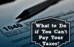 What to Do if I Cant Pay My Taxes?