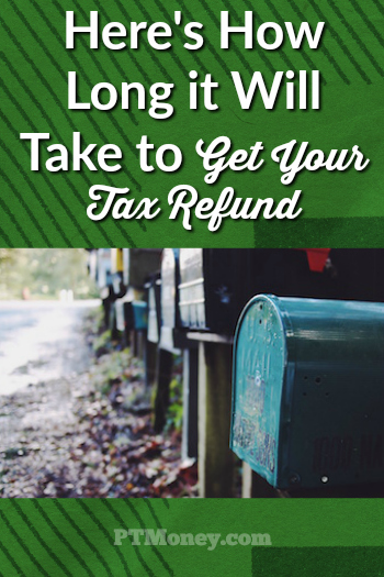 How Long Will it Take To Get My Tax Refund? | PT Money